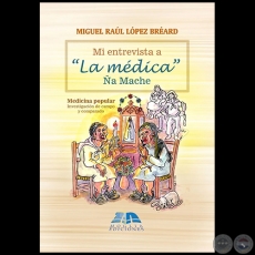 Mi entrevista a La mdica a Mache  Medicina popular  Investigacin de campo y comparado - Autor: MIGUEL RAL LPEZ BREARD - Ao 2021